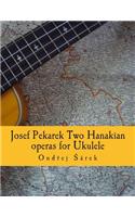 Josef Pekarek Two Hanakian operas for Ukulele