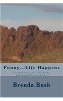 Funny...Life Happens: A continuing look at the funny and insightful side of Life.(English)