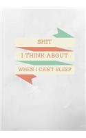 Shit I Think About When I Can't Sleep