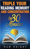 Triple Your Reading, Memory, and Concentration in 30 Minutes