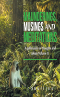 Maunderings, Musings and Meditations: A Gallimaufry of Thoughts and Ideas (Volume 1)