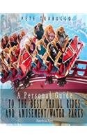 A Personal Guide to the Best Thrill Rides and Amusement/Water Parks