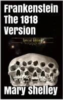 Frankenstein - Original 1818 Uncensored Version (Includes illustrations + audio links)