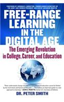 Free Range Learning in the Digital Age: The Emerging Revolution in College, Career, and Education