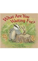 What Are You Waiting For?