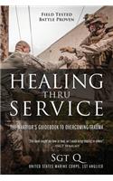 Healing Thru Service: The Warrior's Guidebook to Overcoming Trauma