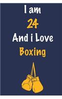 I am 24 And i Love Boxing: Journal for Boxing Lovers, Birthday Gift for 24 Year Old Boys and Girls who likes Strength and Agility Sports, Christmas Gift Book for Boxing Player