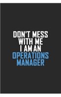 Don't Mess With Me I Am An Operations Manager