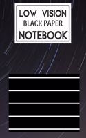 Low Vision Black Paper Notebook: Bold Line Writing Paper For Low Vision, great for Visually Impaired, Eyesight, student, writers, work, school, Seniors, Elderly...