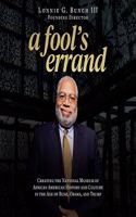 Fool's Errand: Creating the National Museum of African American History and Culture in the Age of Bush, Obama, and Trump