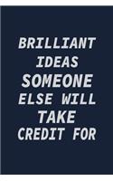 Brilliant Ideas someone else will take credit for: Coworker Notebook for Work, Funny Blank Lined Journal and Funny Office Journals