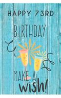 Happy 73rd Birthday Make A Wish: 73rd Birthday Gift / Journal / Notebook / Diary / Unique Greeting & Birthday Card Alternative