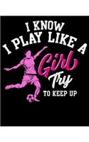 I Know I Play Like a Girl Try To Keep Up