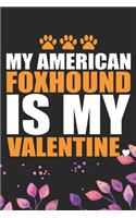 My American Foxhound Is My Valentine: Cool American Foxhound Dog Journal Notebook - American Foxhound Puppy Lover Gifts - Funny American Foxhound Dog Gifts - American Foxhound Owner Gift