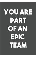 You Are Part Of An Epic Team: 6x9 Journal for Writing Down Daily Habits, Diary, Notebook