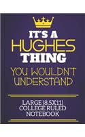 It's A Hughes Thing You Wouldn't Understand Large (8.5x11) College Ruled Notebook