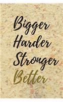Bigger, Harder, Stronger, Better