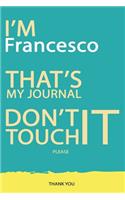 Francesco: DON'T TOUCH MY NOTEBOOK PLEASE Unique customized Gift for Francesco - Journal for Boys / men with beautiful colors Blue and Yellow, Journal to Write