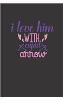i love him with cupid arrow