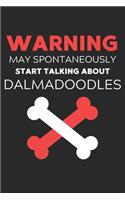 Warning May Spontaneously Start Talking About Dalmadoodles: Lined Journal, 120 Pages, 6 x 9, Funny Dalmadoodle Notebook Gift Idea, Black Matte Finish (Warning May Spontaneously Start Talking About Dalmadoodle
