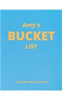 Amy's Bucket List: A Creative, Personalized Bucket List Gift For Amy To Journal Adventures. 8.5 X 11 Inches - 120 Pages (54 'What I Want To Do' Pages and 66 'Places I 