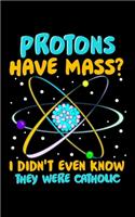 Protons Have Mass? I Didn't Even Know They Were Catholic: Protons Have Mass 2020 Pocket Sized Weekly Planner & Gratitude Journal (53 Pages, 5" x 8") - Blank Sections For Notes & To Do Lists - Small Fit For 