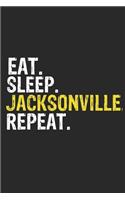 Eat Sleep Jacksonville Repeat Funny Cool Gift for Jacksonville Lovers Notebook A beautiful