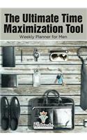 The Ultimate Time Maximization Tool - Weekly Planner for Men: (English)