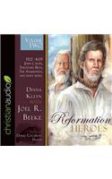 Reformation Heroes Volume Two: 1522 - 1629 John Calvin, Theodore Beza, the Anabaptists, and Many More