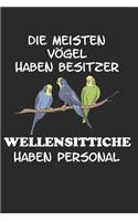 Die meisten Vögel haben Besitzer Wellensittiche haben Personal: Notizbuch A5 Blanko Lustig Geschenk Wellensittich Sittich Nymphensittich Haustier Vogel