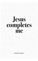 Jesus Completes Me: A 6x9 Inch Journal Diary Notebook With A Bold Text Font Slogan On A Matte Cover and 120 Blank Lined Pages