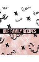 Our Family Recipes Write In Cookbook: Made with Love