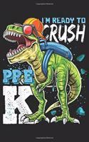 I'm Ready To Crush Pre K: Ready To Crush Pre K Dinosaur Back to School Boys Gift Journal/Notebook Blank Lined Ruled 6x9 100 Pages
