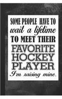 Some People Have To Wait A Lifetime To Meet Their Favorite Hockey Player: Notebook Journal Gift