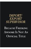 Import/Export Supervisor Because Freeking Awsome is not an official title: Writing careers journals and notebook. A way towards enhancement