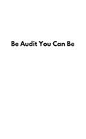 Be Audit You Can Be: Blank Lined Accounting Composition Notebook, Journal & Planner - Auditor and Accountant Gifts