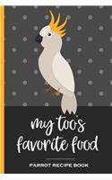 My Too's Favorite Food Parrot Recipe Book