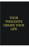 Your thoughts create your life