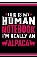 This Is My Human Notebook I'm Really An Alpaca: Lined Journal Notebook/Diary for Alpaca Lover - Best Gift Idea