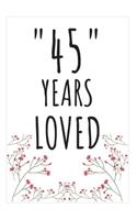 Years Loved Notebook: 45th Birthday Gifts For Him or Her. Blank Lined Notebook. Original Gag Present For Any 45 Year Old Women or Men.