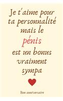 Je t'aime pour ta personnalité mais le pénis est un bonus vraiment sympa: Bon Anniversaire Journal Pour Lui, Les Amoureux, Carnet de Notes Humoristique Idée Cadeau D Anniversaire Pour Homme, Un Copain, Un Ami, Son Mari