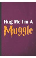 Hug Me I'm a Muggle