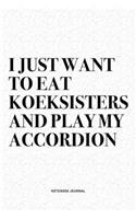 I Just Want To Eat Koeksisters And Play My Accordion: A 6x9 Inch Notebook Diary Journal With A Bold Text Font Slogan On A Matte Cover and 120 Blank Lined Pages Makes A Great Alternative To A Card