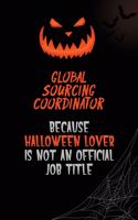 Global Sourcing Coordinator Because Halloween Lover Is Not An Official Job Title: 6x9 120 Pages Halloween Special Pumpkin Jack O'Lantern Blank Lined Paper Notebook Journal
