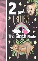 2 And I Believe In The Sloth Mode: Sloth Sketchbook Gift For Girls Age 2 Years Old - Art Sketchpad Activity Book For Kids To Draw And Sketch In