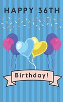 Happy 36th Birthday: 36th Birthday Gift / Journal / Notebook / Diary / Unique Greeting & Birthday Card Alternative