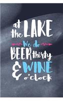 At The Lake We Do Beer Thirty & Wine O'Clock