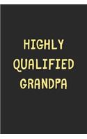 Highly Qualified Grandpa: Lined Journal, 120 Pages, 6 x 9, Funny Grandpa Gift Idea, Black Matte Finish (Highly Qualified Grandpa Journal)