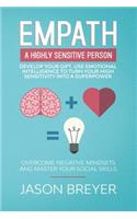 Empath - A Highly Sensitive Person - Develop your gift, use emotional intelligence to turn your high sensitivity into a superpower: Overcome negative mindsets and master your social skills