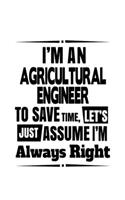 I'm An Agricultural Engineer To Save Time, Let's Assume That I'm Always Right